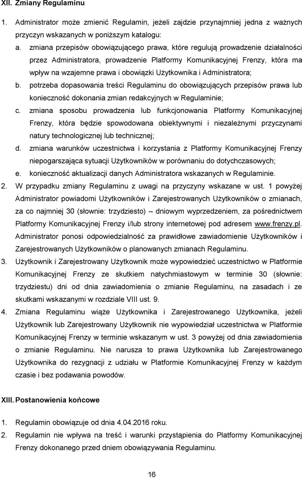 Użytkownika i Administratora; b. potrzeba dopasowania treści Regulaminu do obowiązujących przepisów prawa lub konieczność dokonania zmian redakcyjnych w Regulaminie; c.
