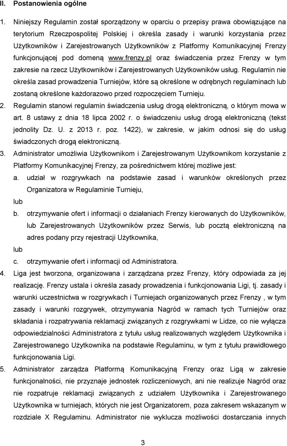 Użytkowników z Platformy Komunikacyjnej Frenzy funkcjonującej pod domeną www.frenzy.pl oraz świadczenia przez Frenzy w tym zakresie na rzecz Użytkowników i Zarejestrowanych Użytkowników usług.