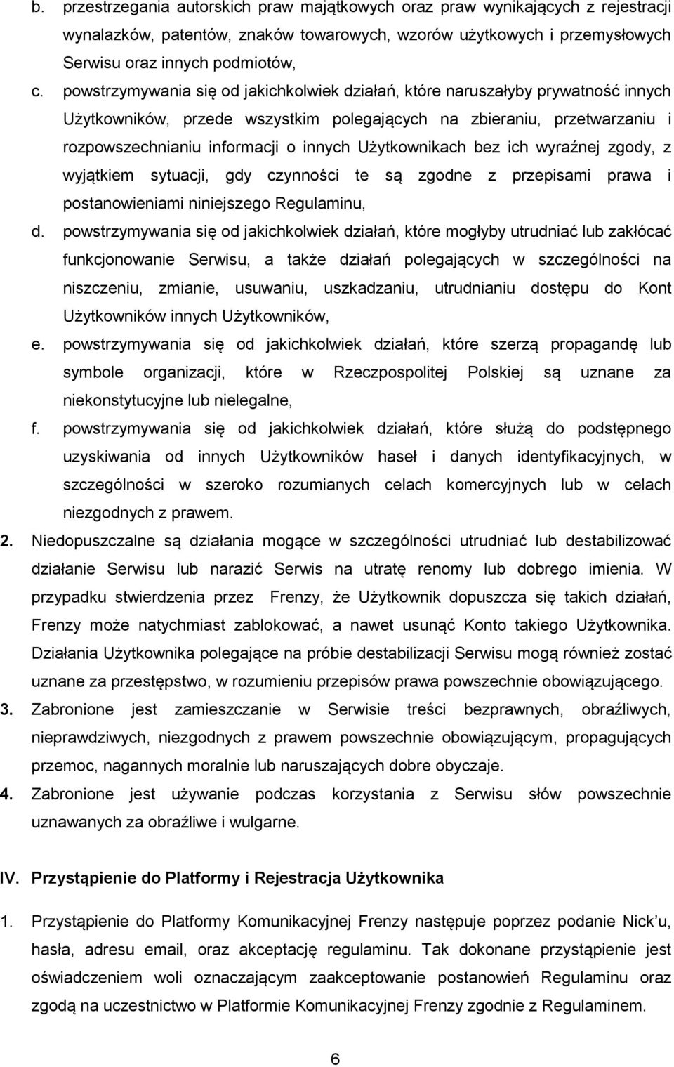 Użytkownikach bez ich wyraźnej zgody, z wyjątkiem sytuacji, gdy czynności te są zgodne z przepisami prawa i postanowieniami niniejszego Regulaminu, d.