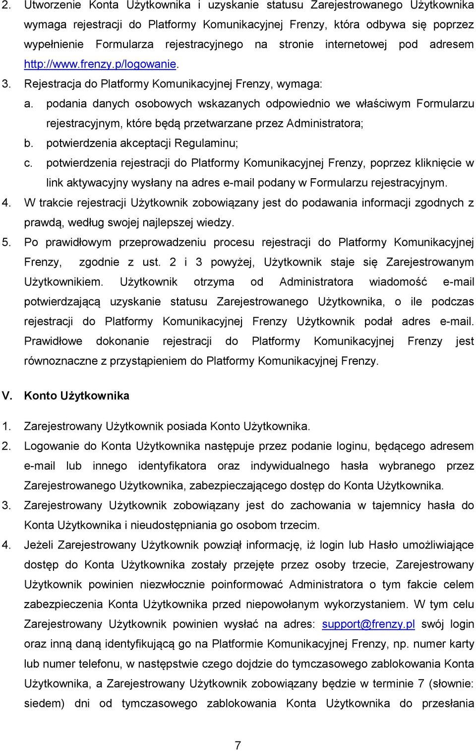 podania danych osobowych wskazanych odpowiednio we właściwym Formularzu rejestracyjnym, które będą przetwarzane przez Administratora; b. potwierdzenia akceptacji Regulaminu; c.