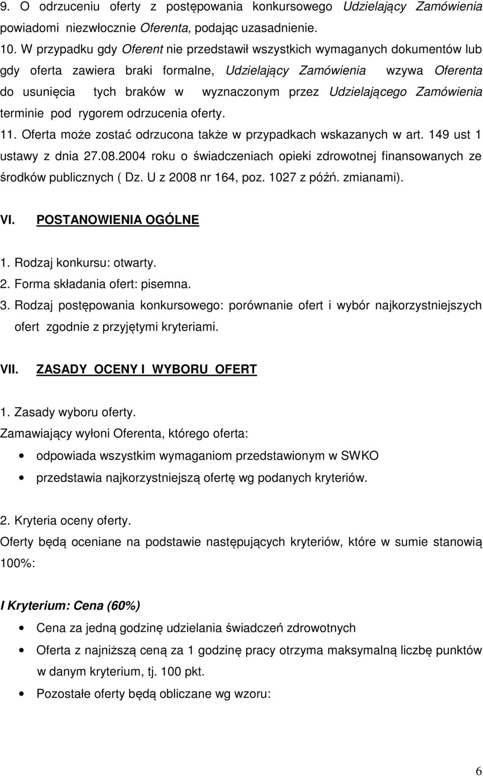 Udzielającego Zamówienia terminie pod rygorem odrzucenia oferty. 11. Oferta może zostać odrzucona także w przypadkach wskazanych w art. 149 ust 1 ustawy z dnia 27.08.