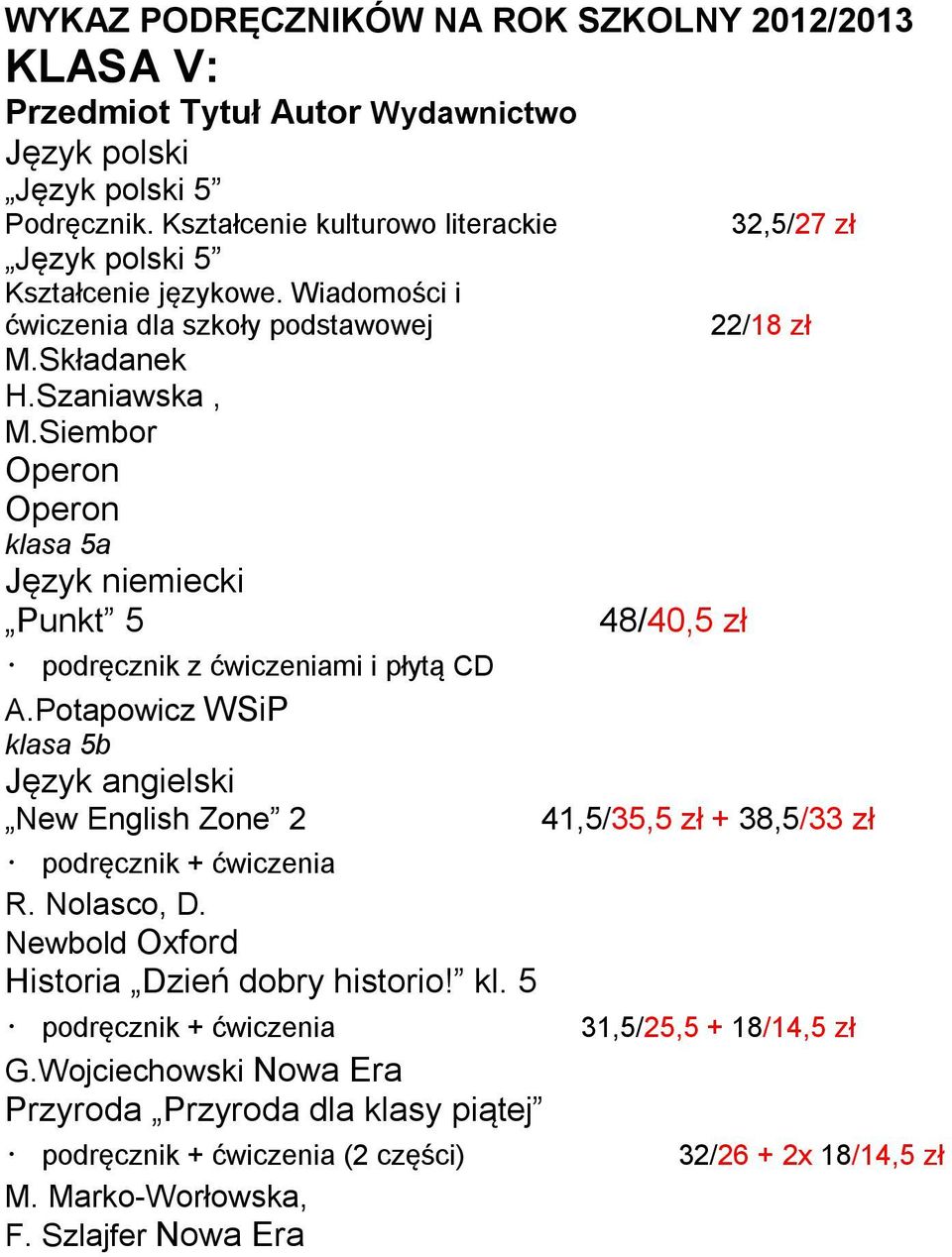 Siembor klasa 5a Język niemiecki Punkt 5 podręcznik z ćwiczeniami i płytą CD A.Potapowicz WSiP klasa 5b Język angielski New English Zone 2 R. Nolasco, D.