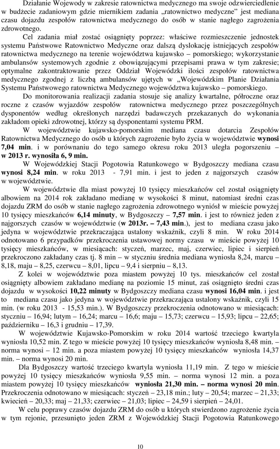 Cel zadania miał zostać osiągnięty poprzez: właściwe rozmieszczenie jednostek systemu Państwowe Ratownictwo Medyczne oraz dalszą dyslokację istniejących zespołów ratownictwa medycznego na terenie