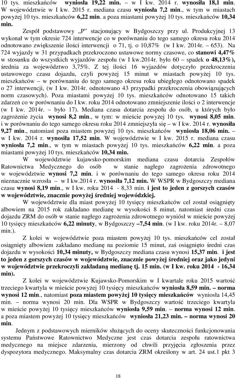 Produkcyjnej 13 wykonał w tym okresie 724 interwencje co w porównaniu do tego samego okresu roku 2014 odnotowano zwiększenie ilości interwencji o 71, tj. o 10,87% (w I kw. 2014r. 653).