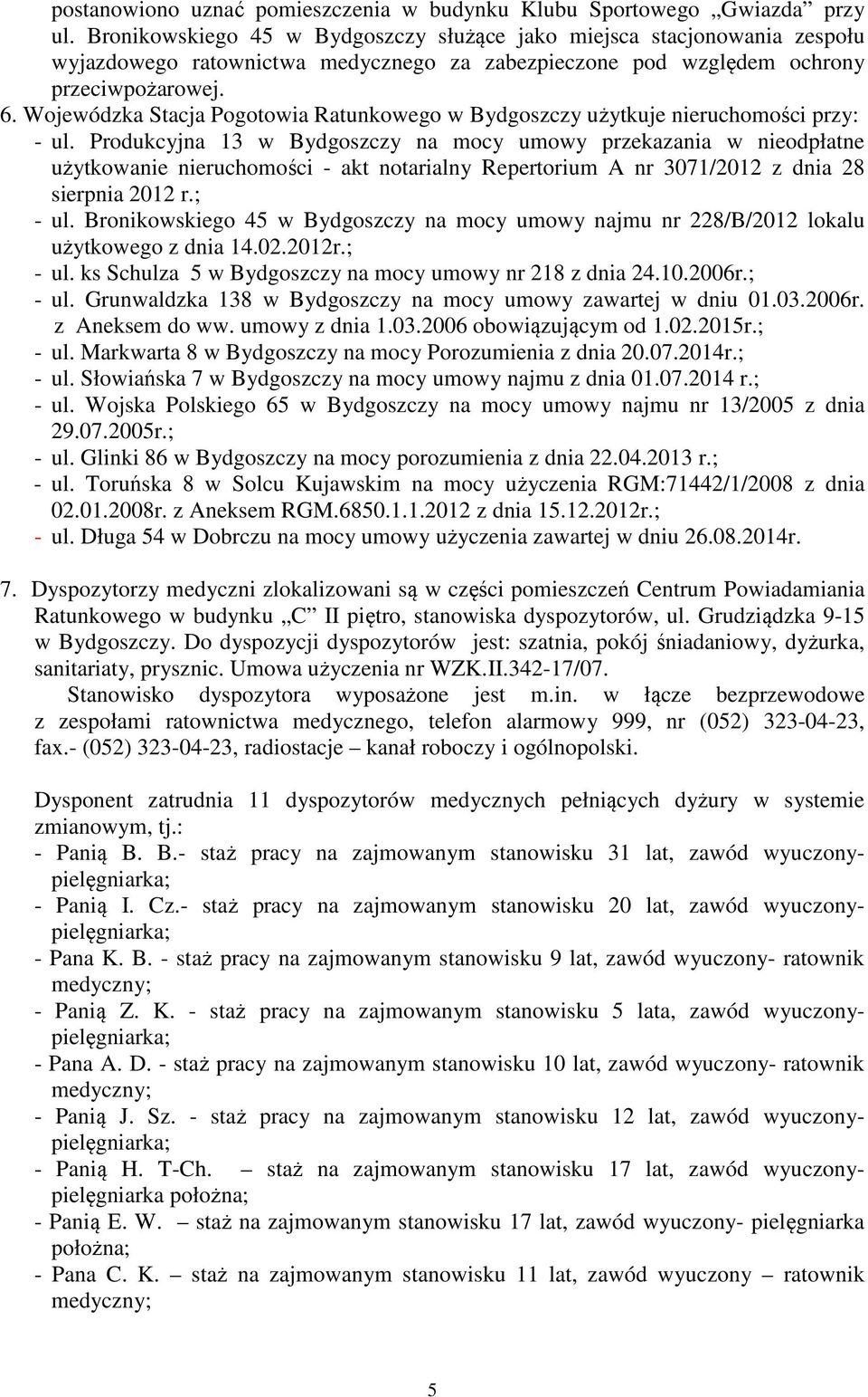 Wojewódzka Stacja Pogotowia Ratunkowego w Bydgoszczy użytkuje nieruchomości przy: - ul.