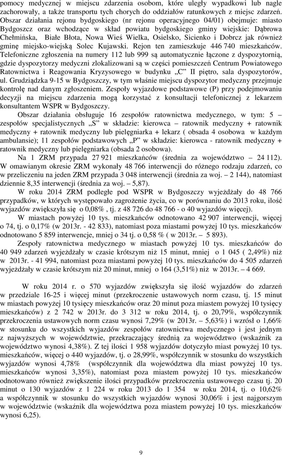 Wielka, Osielsko, Sicienko i Dobrcz jak również gminę miejsko-wiejską Solec Kujawski. Rejon ten zamieszkuje 446 740 mieszkańców.