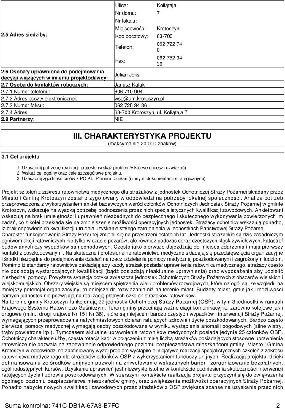 krotoszyn.pl 2.7.3 Numer faksu: 062 725 34 36 2.7.4 Adres: 63-700 Krotoszyn, ul. Kołłątaja 7 2.8 Partnerzy: NIE 3.1 Cel projektu III. CHARAKTERYSTYKA PROJEKTU (maksymalnie 20 000 znaków) 1.