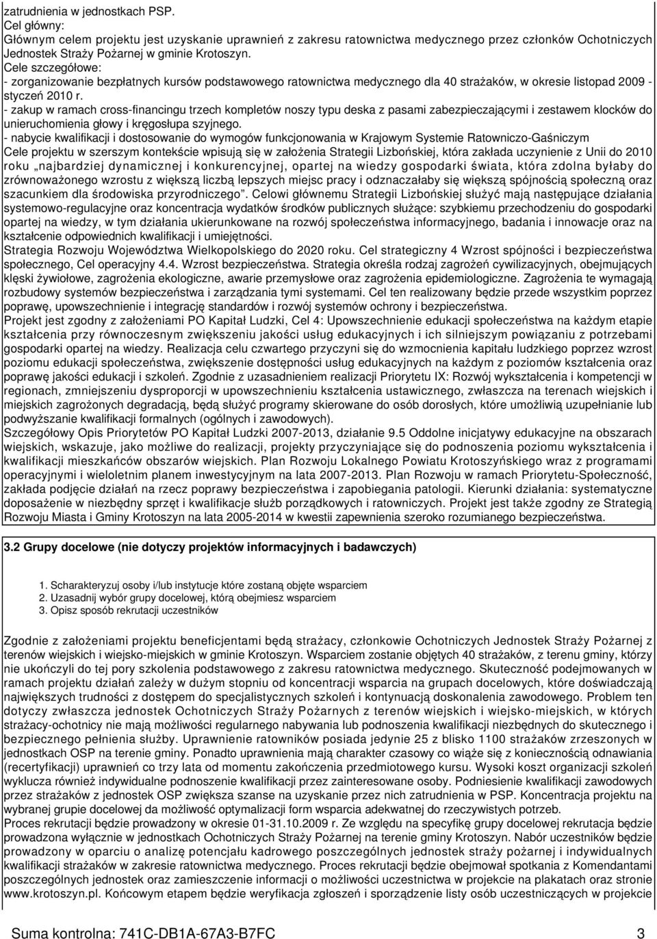 - zakup w ramach cross-financingu trzech kompletów noszy typu deska z pasami zabezpieczającymi i zestawem klocków do unieruchomienia głowy i kręgosłupa szyjnego.
