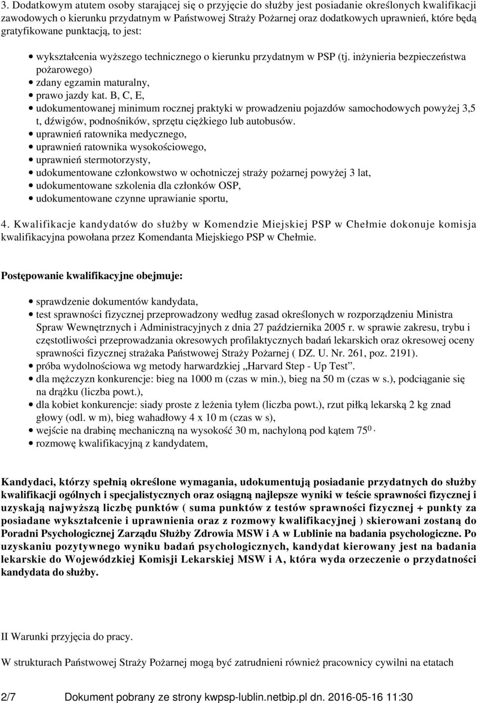 B, C, E, udokumentowanej minimum rocznej praktyki w prowadzeniu pojazdów samochodowych powyżej 3,5 t, dźwigów, podnośników, sprzętu ciężkiego lub autobusów.