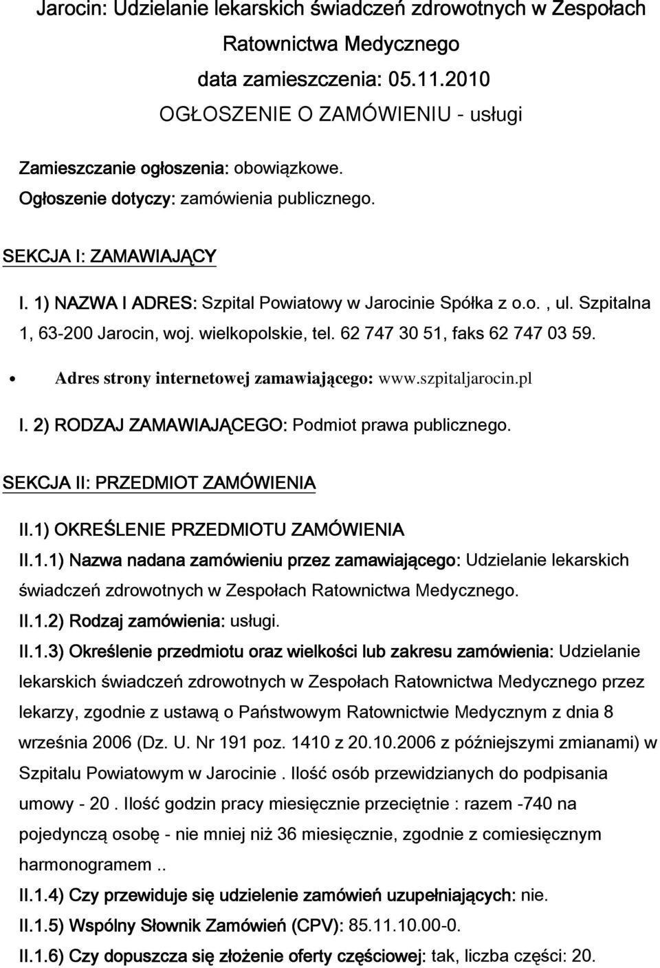 62 747 30 51, faks 62 747 03 59. Adres strny internetwej zamawiająceg: www.szpitaljarcin.pl I. 2) RODZAJ ZAMAWIAJĄCEGO: Pdmit prawa publiczneg. SEKCJA II: PRZEDMIOT ZAMÓWIENIA II.