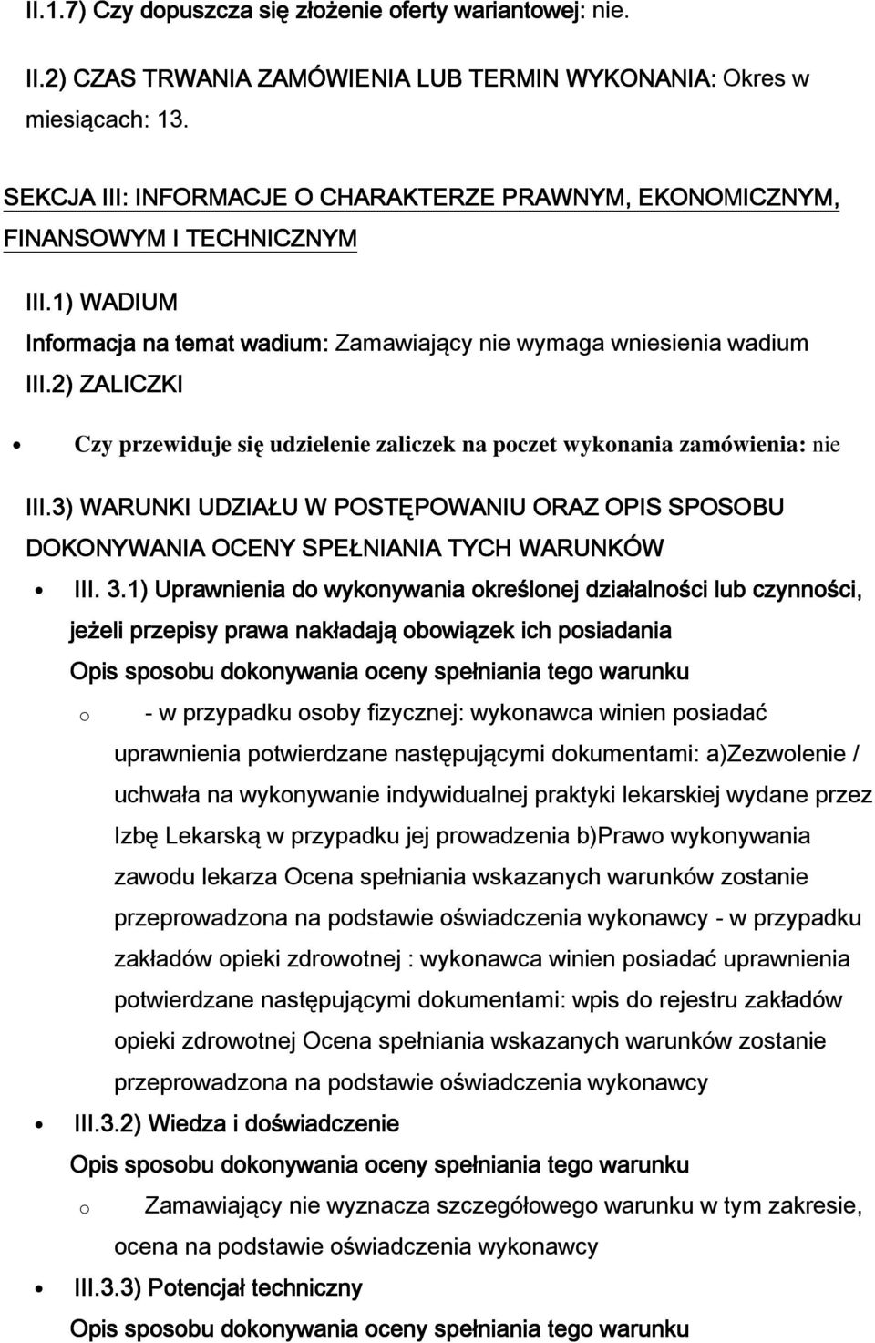 2) ZALICZKI Czy przewiduje się udzielenie zaliczek na pczet wyknania zamówienia: nie III.3) WARUNKI UDZIAŁU W POSTĘPOWANIU ORAZ OPIS SPOSOBU DOKONYWANIA OCENY SPEŁNIANIA TYCH WARUNKÓW III. 3.