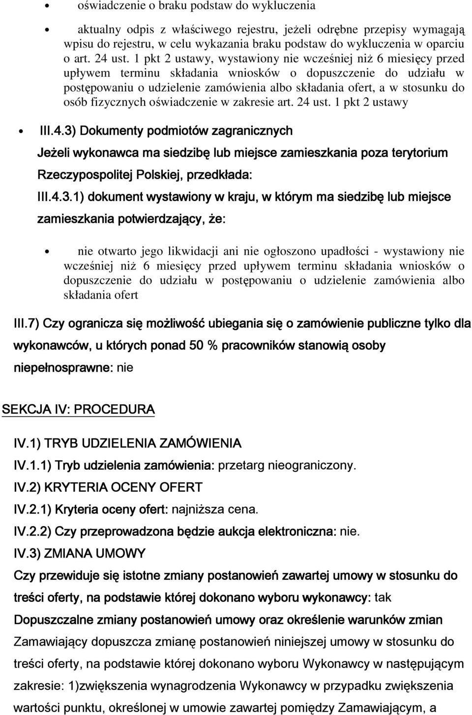 fizycznych świadczenie w zakresie art. 24 ust. 1 pkt 2 ustawy III.4.3) Dkumenty pdmitów zagranicznych Jeżeli wyknawca ma siedzibę lub miejsce zamieszkania pza terytrium Rzeczypsplitej Plskiej, przedkłada: III.