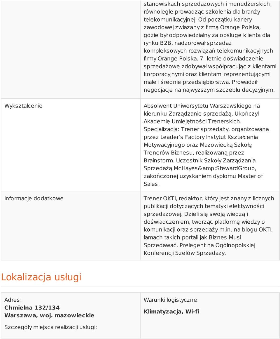 Polska. 7- letnie doświadczenie sprzedażowe zdobywał współpracując z klientami korporacyjnymi oraz klientami reprezentującymi małe i średnie przedsiębiorstwa.