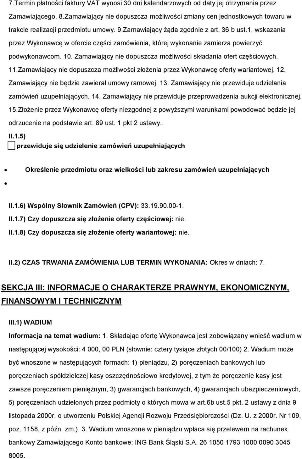 Zamawiający nie dpuszcza mżliwści składania fert częściwych. 11.Zamawiający nie dpuszcza mżliwści złżenia przez Wyknawcę ferty wariantwej. 12. Zamawiający nie będzie zawierał umwy ramwej. 13.