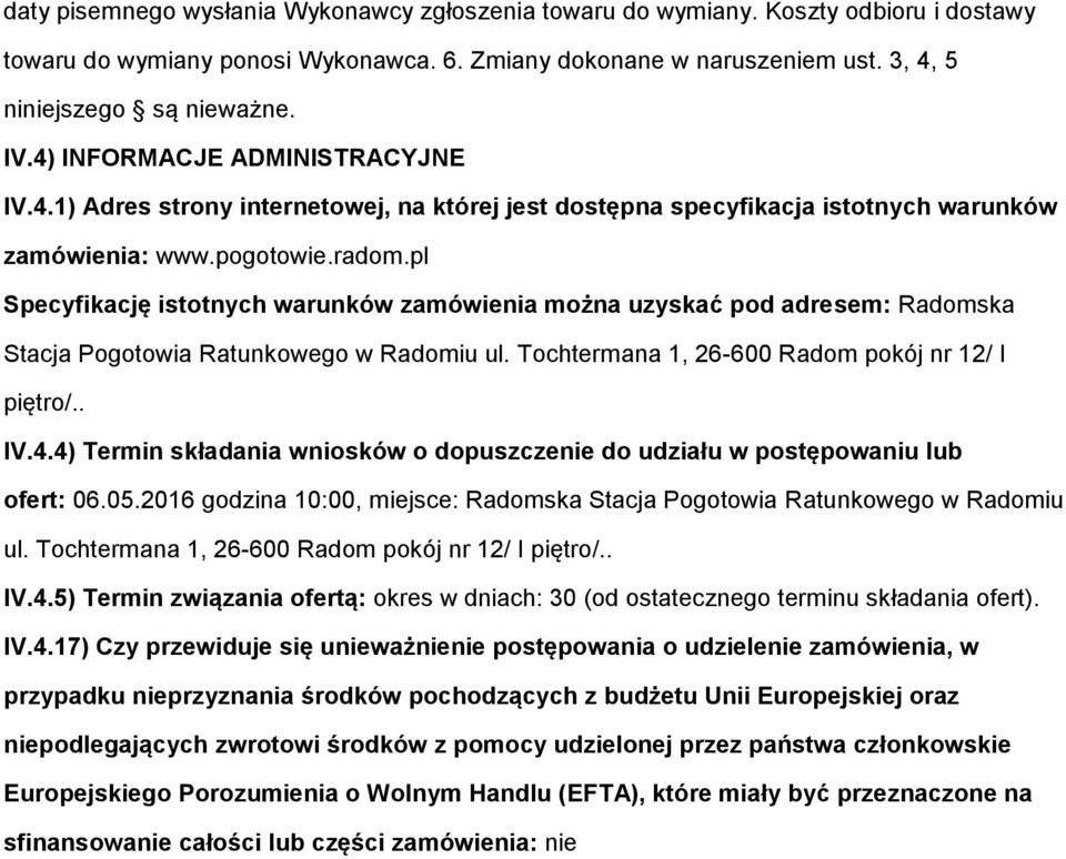 pl Specyfikację isttnych warunków zamówienia mżna uzyskać pd adresem: Radmska Stacja Pgtwia Ratunkweg w Radmiu ul. Tchtermana 1, 26-600 Radm pkój nr 12/ I piętr/.. IV.4.