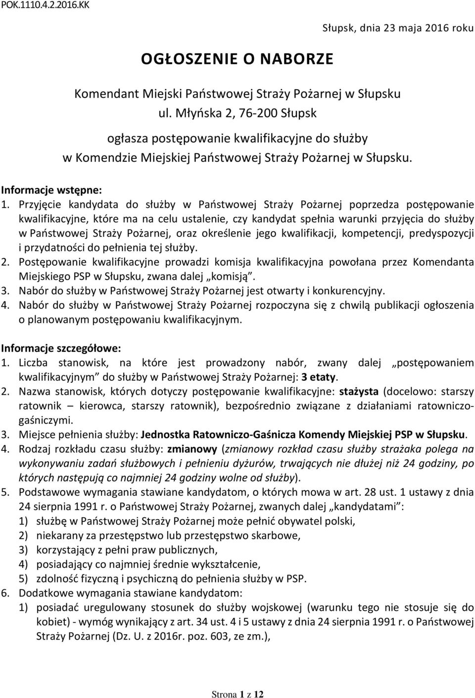 Przyjęcie kandydata do służby w Państwowej Straży Pożarnej poprzedza postępowanie kwalifikacyjne, które ma na celu ustalenie, czy kandydat spełnia warunki przyjęcia do służby w Państwowej Straży