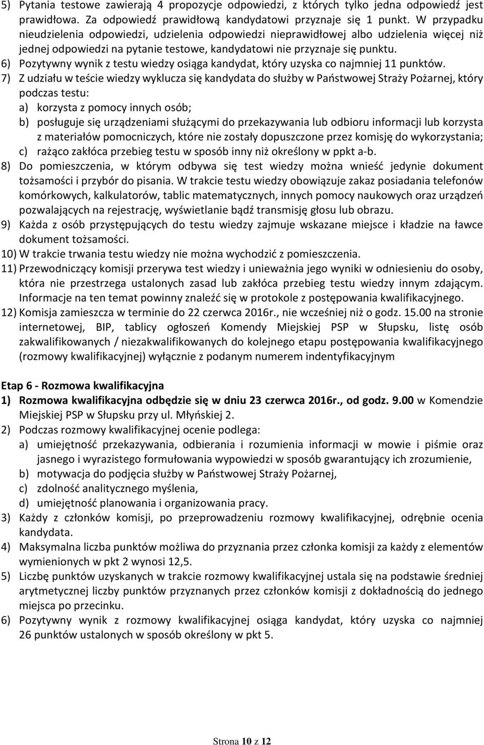 6) Pozytywny wynik z testu wiedzy osiąga kandydat, który uzyska co najmniej 11 punktów.