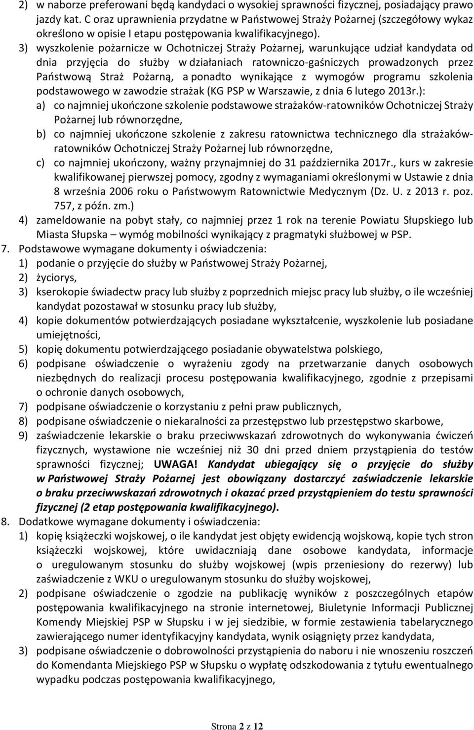 3) wyszkolenie pożarnicze w Ochotniczej Straży Pożarnej, warunkujące udział kandydata od dnia przyjęcia do służby w działaniach ratowniczo-gaśniczych prowadzonych przez Państwową Straż Pożarną, a