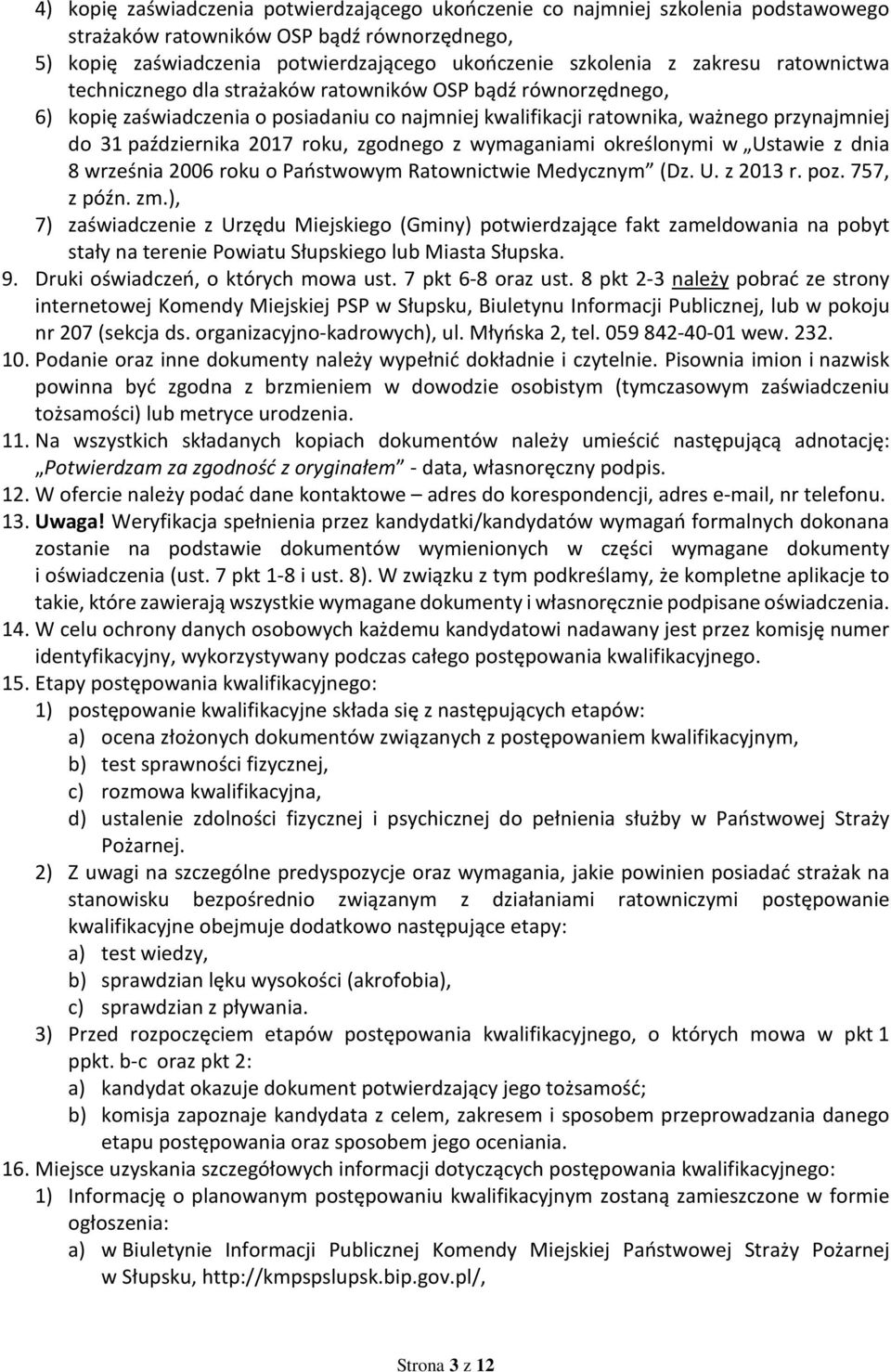 roku, zgodnego z wymaganiami określonymi w Ustawie z dnia 8 września 2006 roku o Państwowym Ratownictwie Medycznym (Dz. U. z 2013 r. poz. 757, z późn. zm.