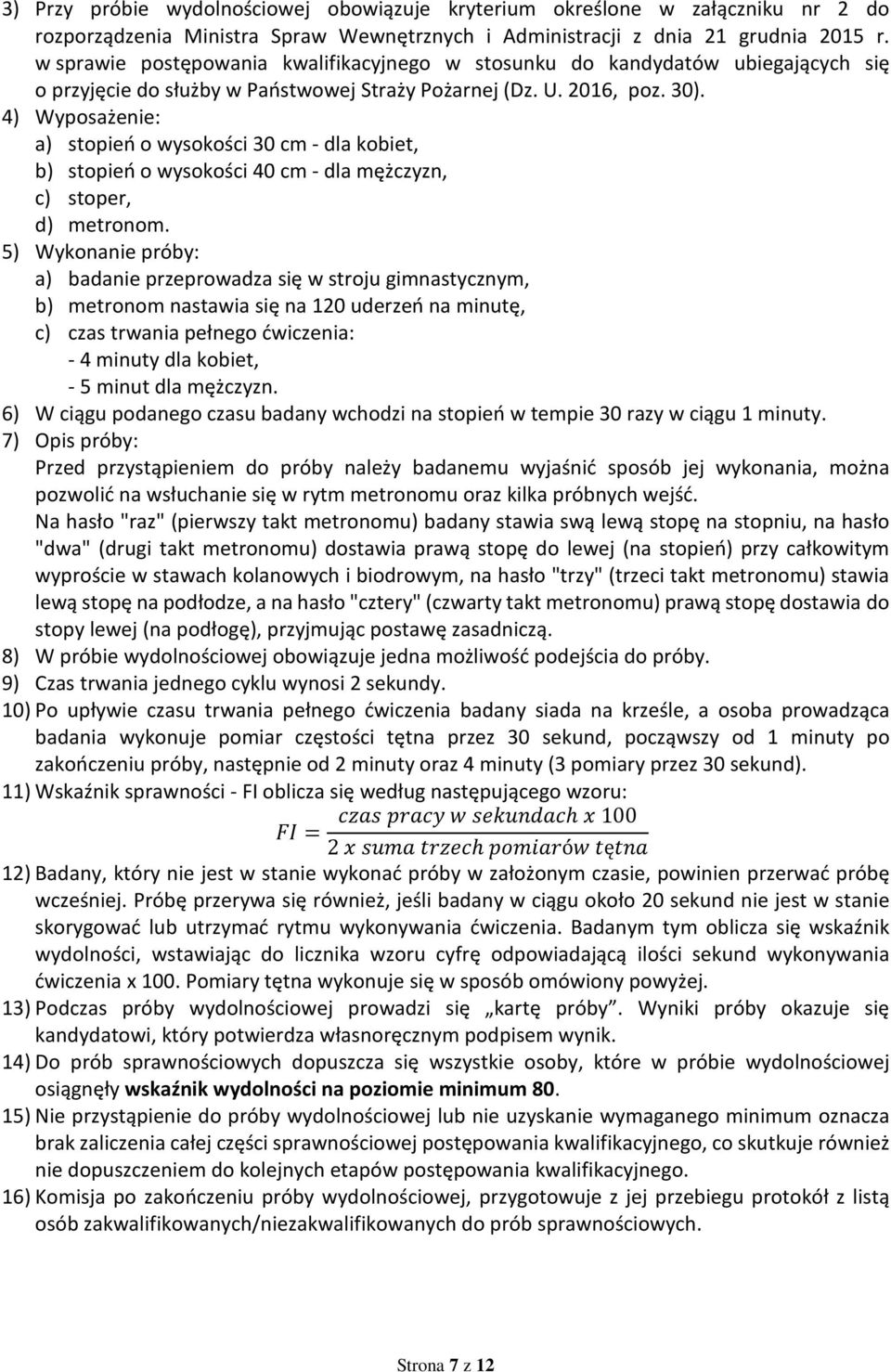 4) Wyposażenie: a) stopień o wysokości 30 cm - dla kobiet, b) stopień o wysokości 40 cm - dla mężczyzn, c) stoper, d) metronom.