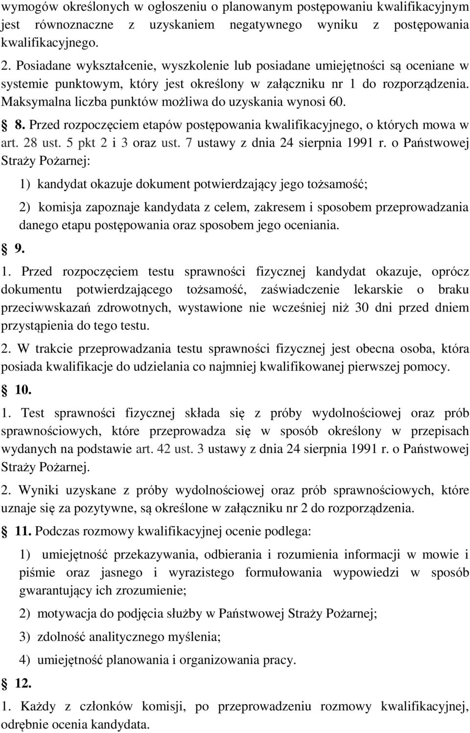 Maksymalna liczba punktów możliwa do uzyskania wynosi 60. 8. Przed rozpoczęciem etapów postępowania kwalifikacyjnego, o których mowa w art. 28 ust. 5 pkt 2 i 3 oraz ust.