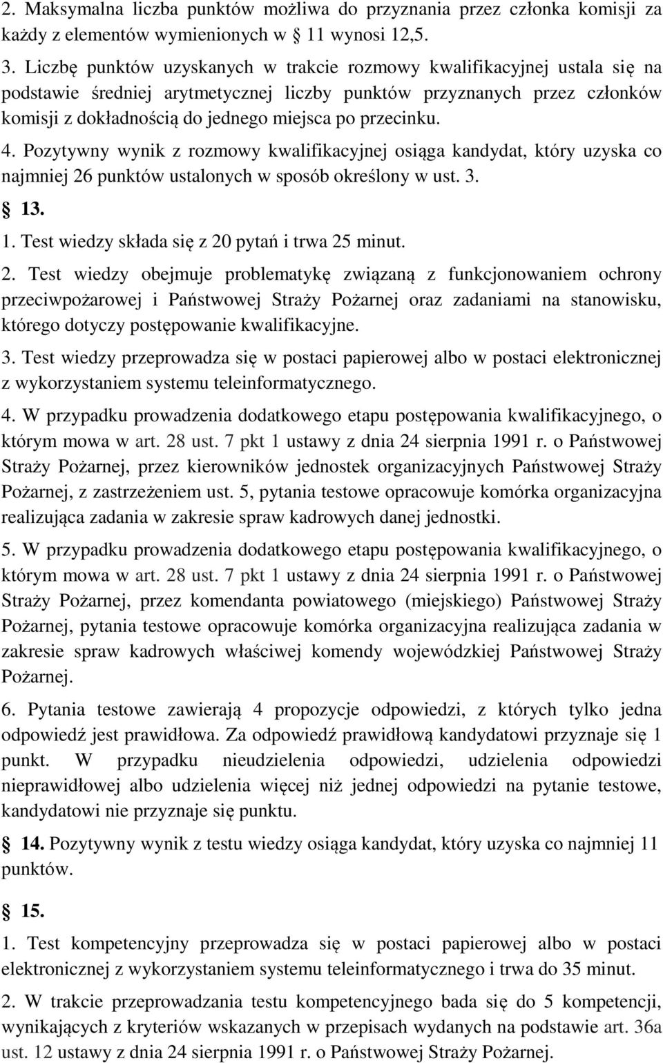 przecinku. 4. Pozytywny wynik z rozmowy kwalifikacyjnej osiąga kandydat, który uzyska co najmniej 26 punktów ustalonych w sposób określony w ust. 3. 13