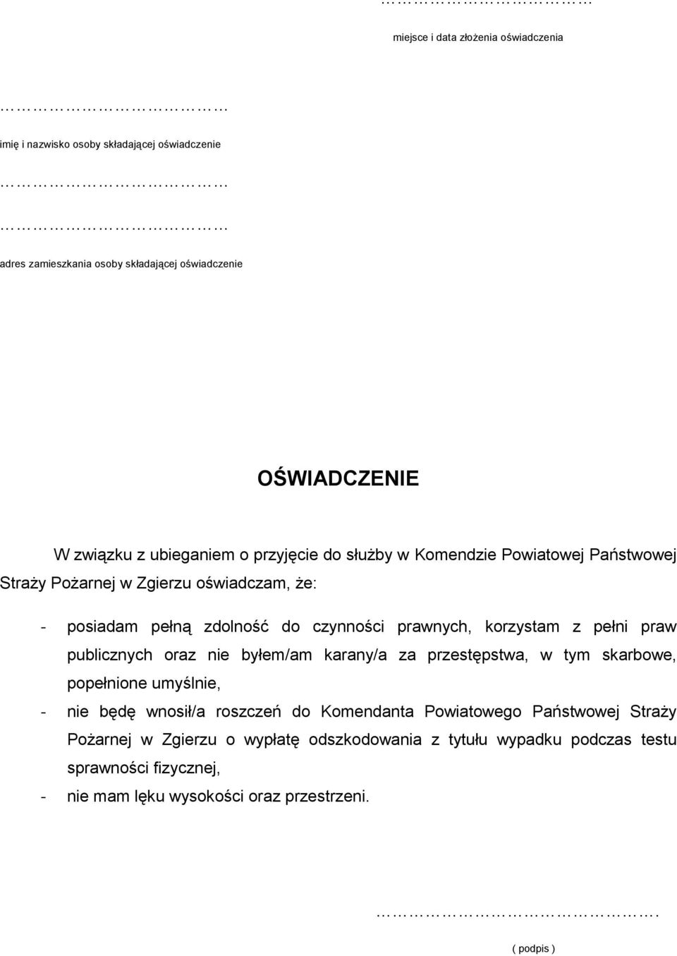 korzystam z pełni praw publicznych oraz nie byłem/am karany/a za przestępstwa, w tym skarbowe, popełnione umyślnie, - nie będę wnosił/a roszczeń do Komendanta