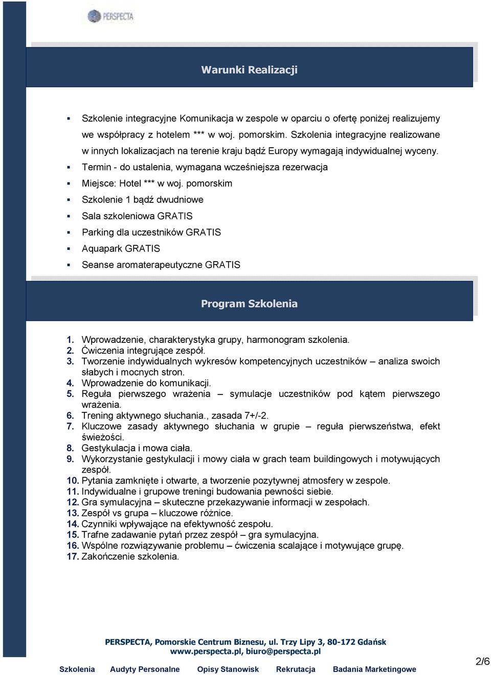 pomorskim Szkolenie 1 bądź dwudniowe Sala szkoleniowa GRATIS Parking dla uczestników GRATIS Aquapark GRATIS Seanse aromaterapeutyczne GRATIS Program Szkolenia 1.