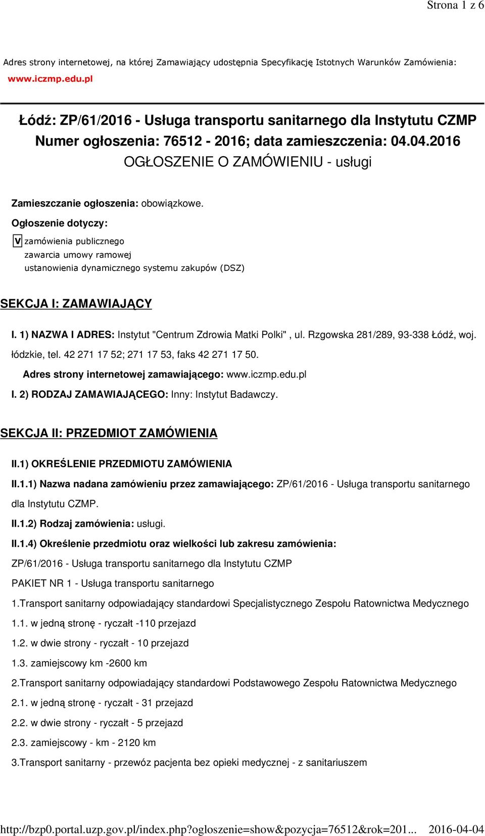 Ogłoszenie dotyczy: V zamówienia publicznego zawarcia umowy ramowej ustanowienia dynamicznego systemu zakupów (DSZ) SEKCJA I: ZAMAWIAJĄCY I.