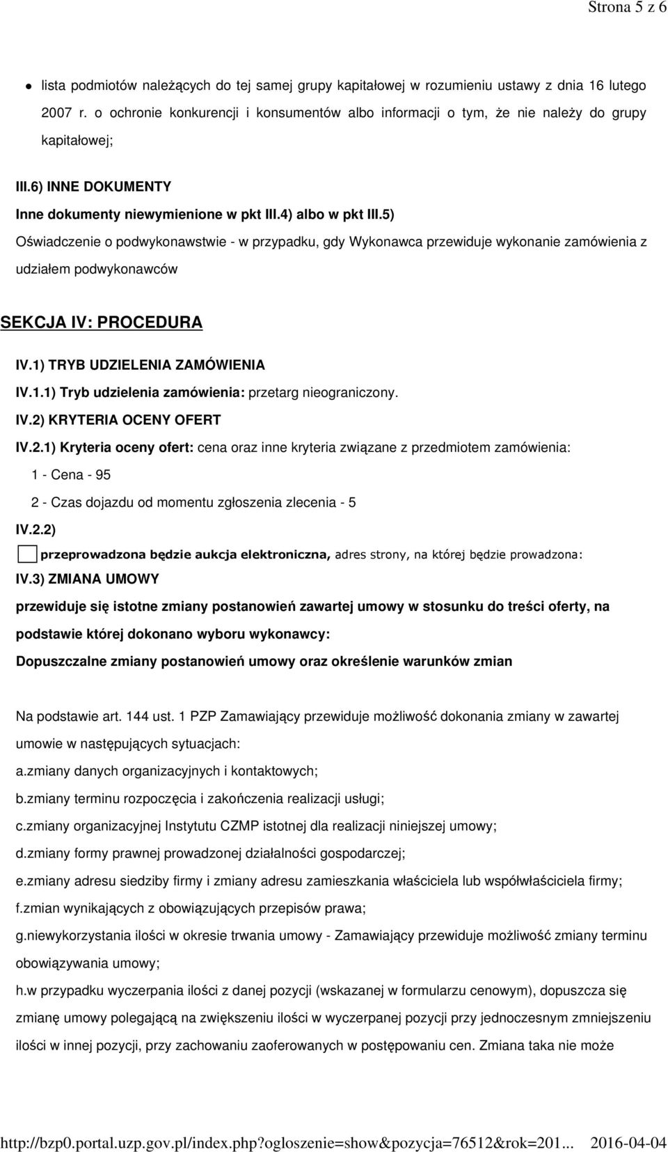 5) Oświadczenie o podwykonawstwie - w przypadku, gdy Wykonawca przewiduje wykonanie zamówienia z udziałem podwykonawców SEKCJA IV: PROCEDURA IV.1)