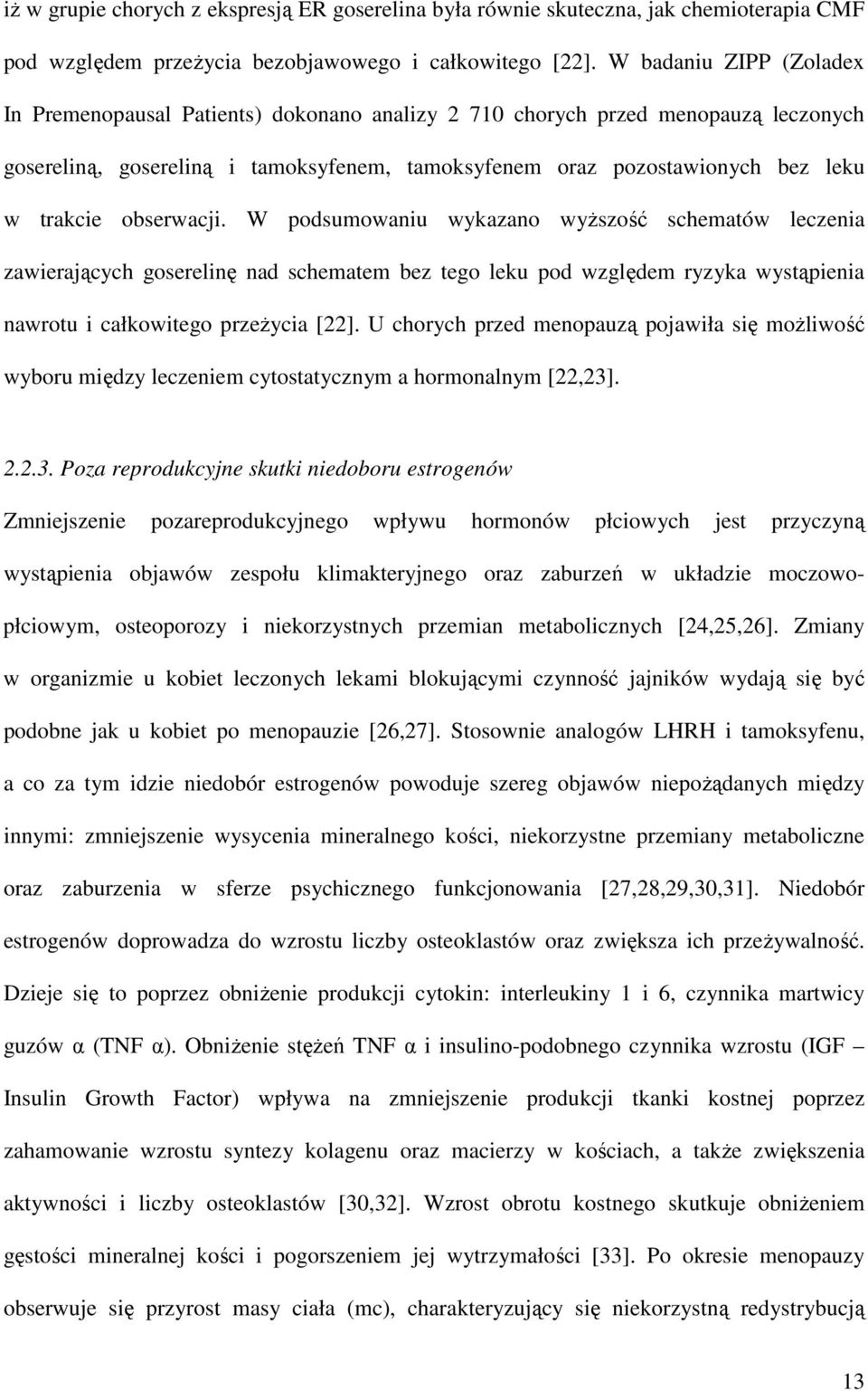 obserwacji. W podsumowaniu wykazano wyższość schematów leczenia zawierających goserelinę nad schematem bez tego leku pod względem ryzyka wystąpienia nawrotu i całkowitego przeżycia [22].