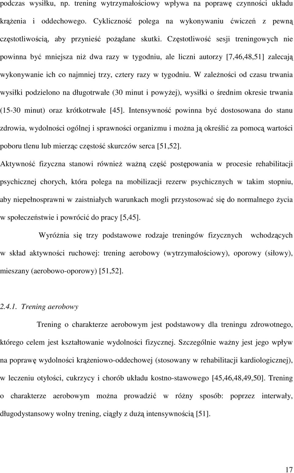 Częstotliwość sesji treningowych nie powinna być mniejsza niż dwa razy w tygodniu, ale liczni autorzy [7,46,48,51] zalecają wykonywanie ich co najmniej trzy, cztery razy w tygodniu.