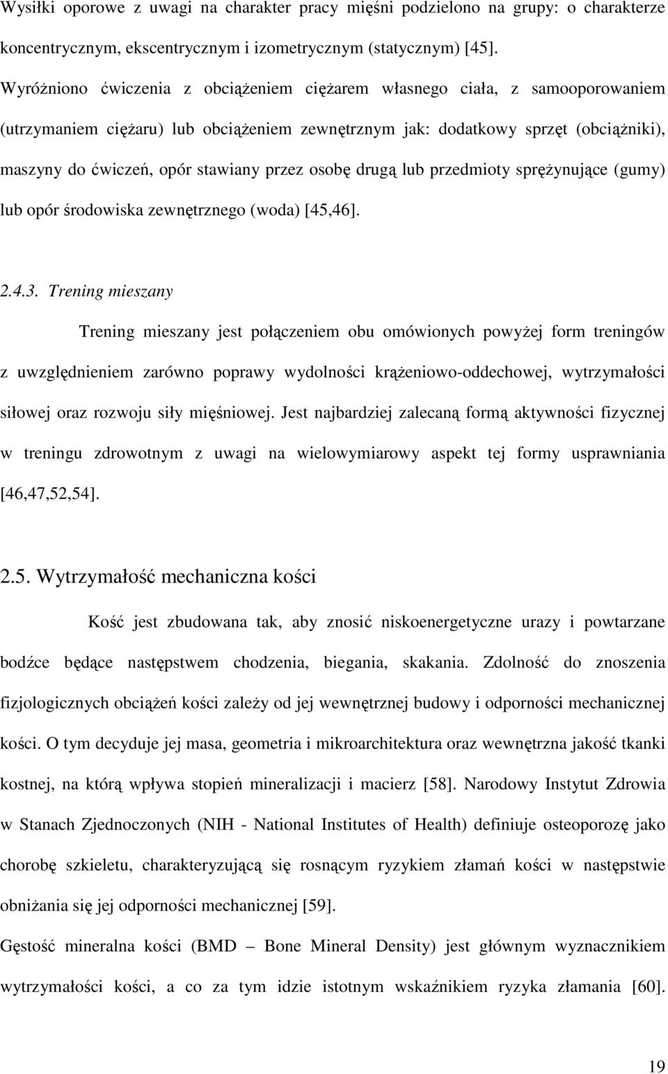 przez osobę drugą lub przedmioty sprężynujące (gumy) lub opór środowiska zewnętrznego (woda) [45,46]. 2.4.3.