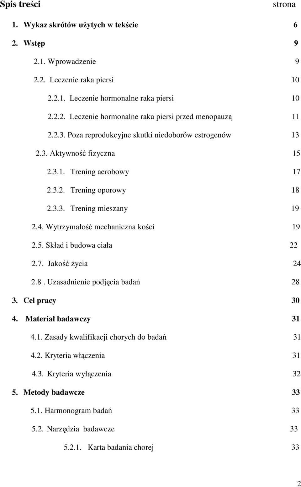 Wytrzymałość mechaniczna kości 19 2.5. Skład i budowa ciała 22 2.7. Jakość życia 24 2.8. Uzasadnienie podjęcia badań 28 3. Cel pracy 30 4. Materiał badawczy 31 4.1. Zasady kwalifikacji chorych do badań 31 4.