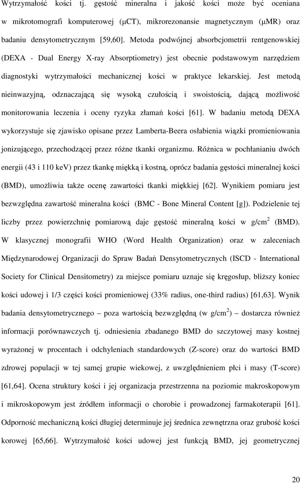 Jest metodą nieinwazyjną, odznaczającą się wysoką czułością i swoistością, dającą możliwość monitorowania leczenia i oceny ryzyka złamań kości [61].