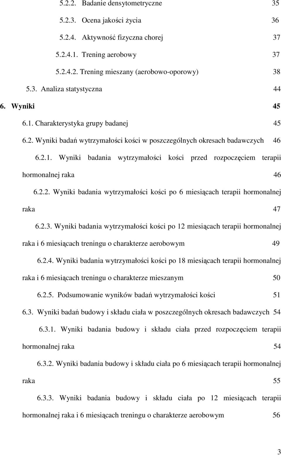 2.2. Wyniki badania wytrzymałości kości po 6 miesiącach terapii hormonalnej raka 47 6.2.3.