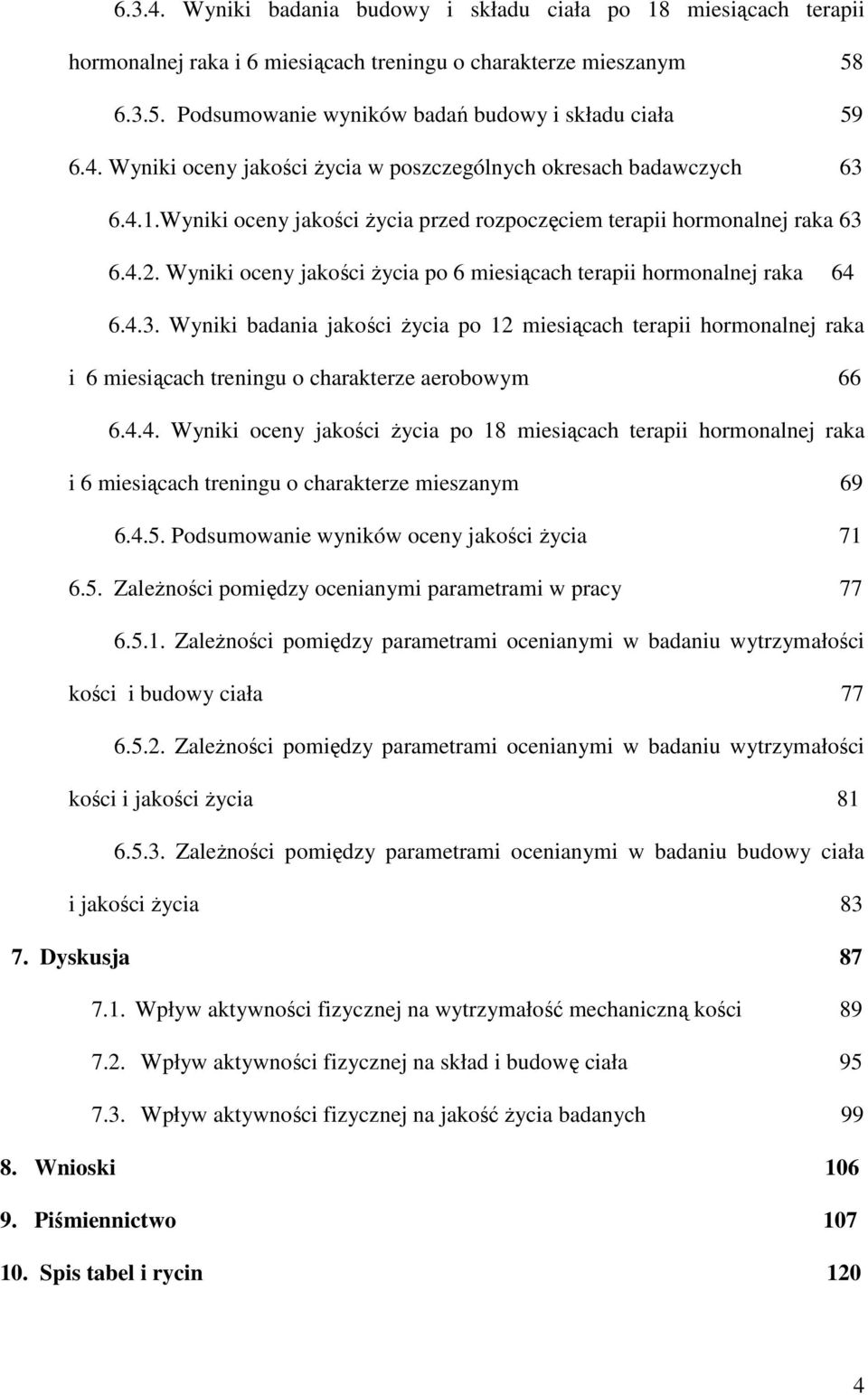 6.4.2. Wyniki oceny jakości życia po 6 miesiącach terapii hormonalnej raka 64 6.4.3.