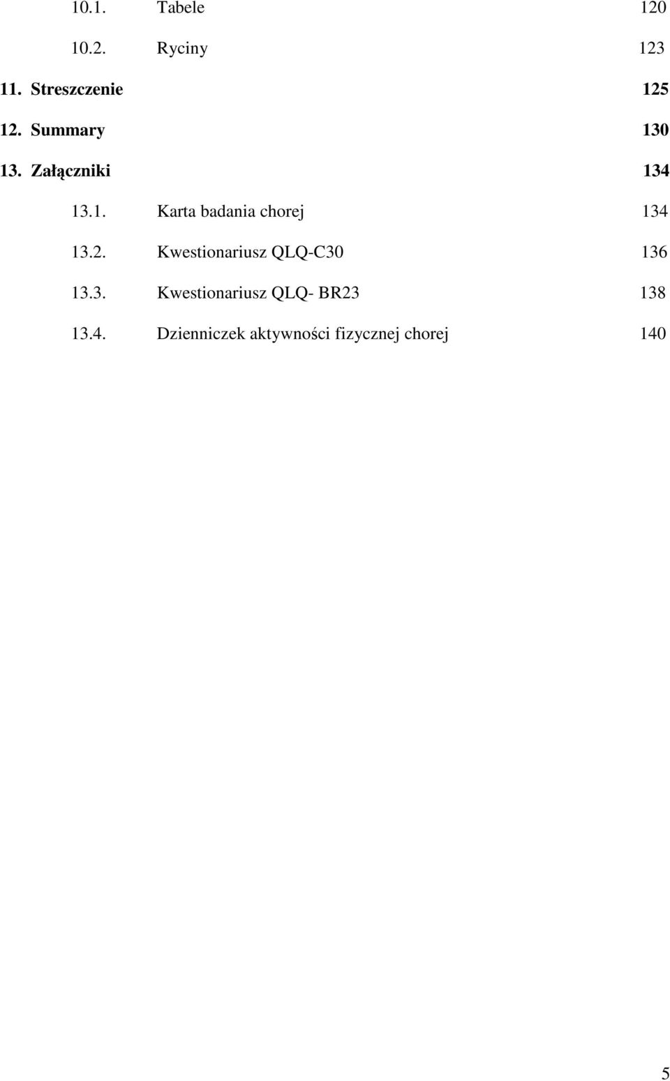 2. Kwestionariusz QLQ-C30 136 13.3. Kwestionariusz QLQ- BR23 138 13.