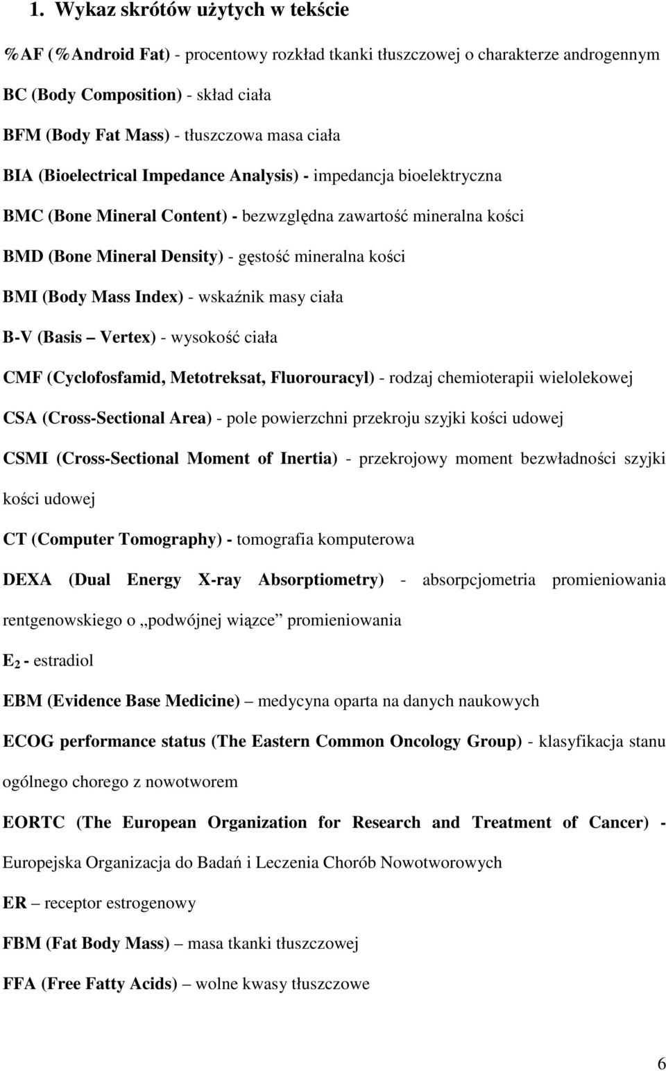 Mass Index) - wskaźnik masy ciała B-V (Basis Vertex) - wysokość ciała CMF (Cyclofosfamid, Metotreksat, Fluorouracyl) - rodzaj chemioterapii wielolekowej CSA (Cross-Sectional Area) - pole powierzchni