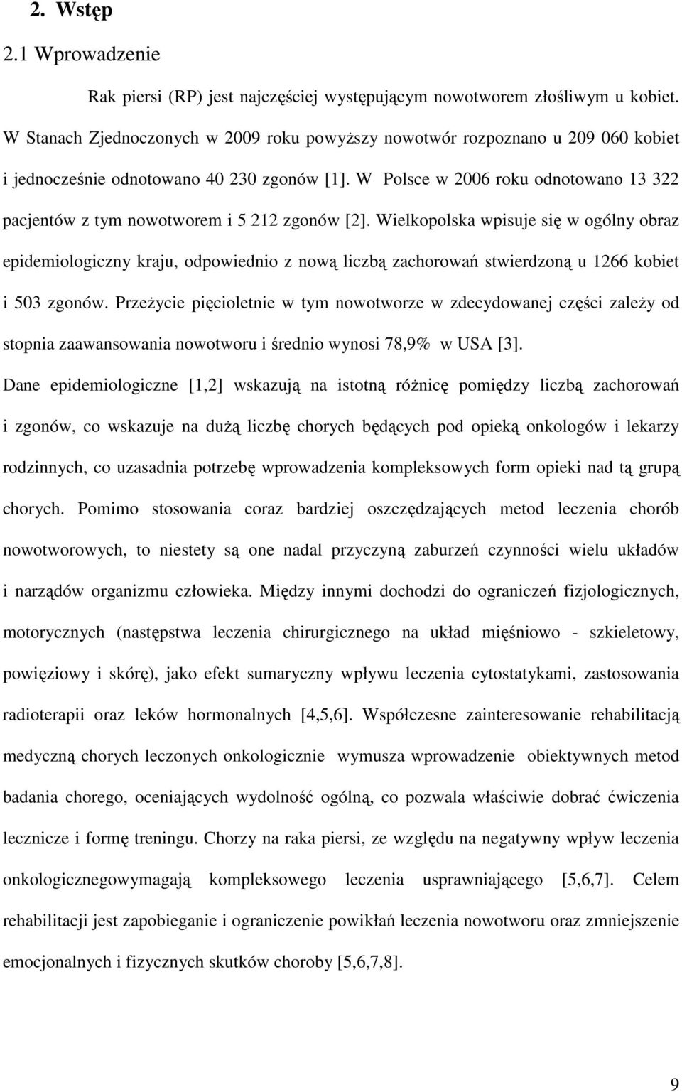 W Polsce w 2006 roku odnotowano 13 322 pacjentów z tym nowotworem i 5 212 zgonów [2].