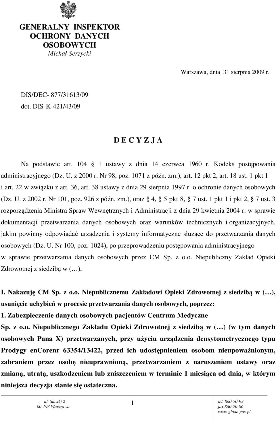 38 ustawy z dnia 29 sierpnia 1997 r. o ochronie danych osobowych (Dz. U. z 2002 r. Nr 101, poz. 926 z późn. zm.), oraz 4, 5 pkt 8, 7 ust. 1 pkt 1 i pkt 2, 7 ust.