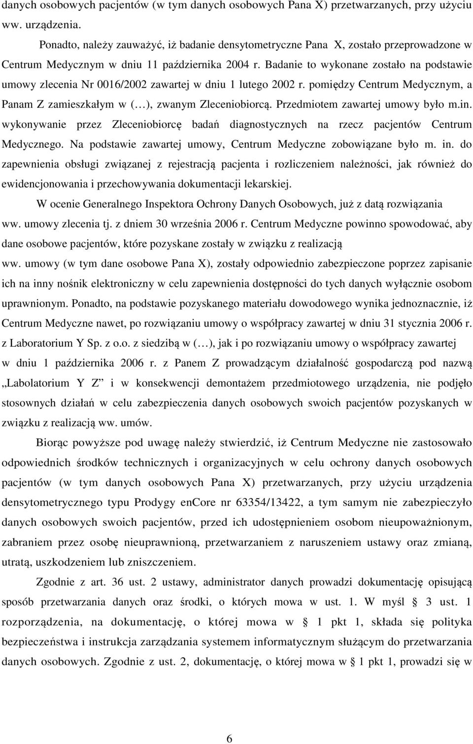 Badanie to wykonane zostało na podstawie umowy zlecenia Nr 0016/2002 zawartej w dniu 1 lutego 2002 r. pomiędzy Centrum Medycznym, a Panam Z zamieszkałym w ( ), zwanym Zleceniobiorcą.