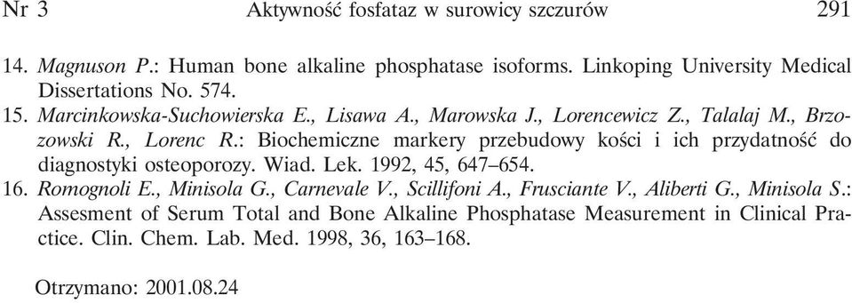 : Biochemiczne markery przebudowy kości i ich przydatność do diagnostyki osteoporozy. Wiad. Lek. 1992, 45, 647 654. 16. Romognoli E., Minisola G., Carnevale V.