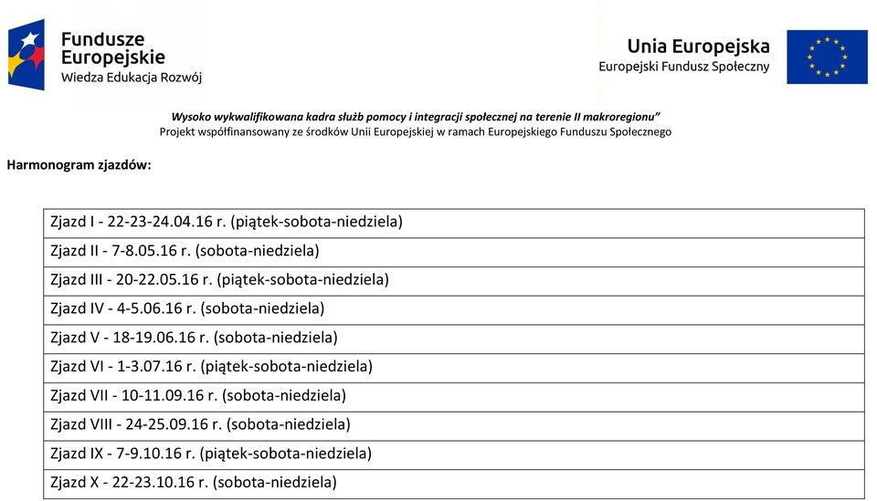 07.16 r. (piątek-sobota-niedziela) Zjazd VII - 10-11.09.16 r. (sobota-niedziela) Zjazd VIII - 24-25.09.16 r. (sobota-niedziela) Zjazd I - 7-9.