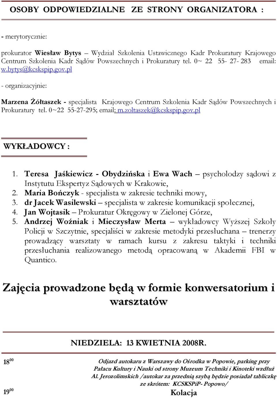 0~22 55-27-295; email: m.zoltaszek@kcskspip.gov.pl WYKŁADOWCY : 1. Teresa Jaśkiewicz - Obydzińska i Ewa Wach psycholodzy sądowi z Instytutu Ekspertyz Sądowych w Krakowie, 2.