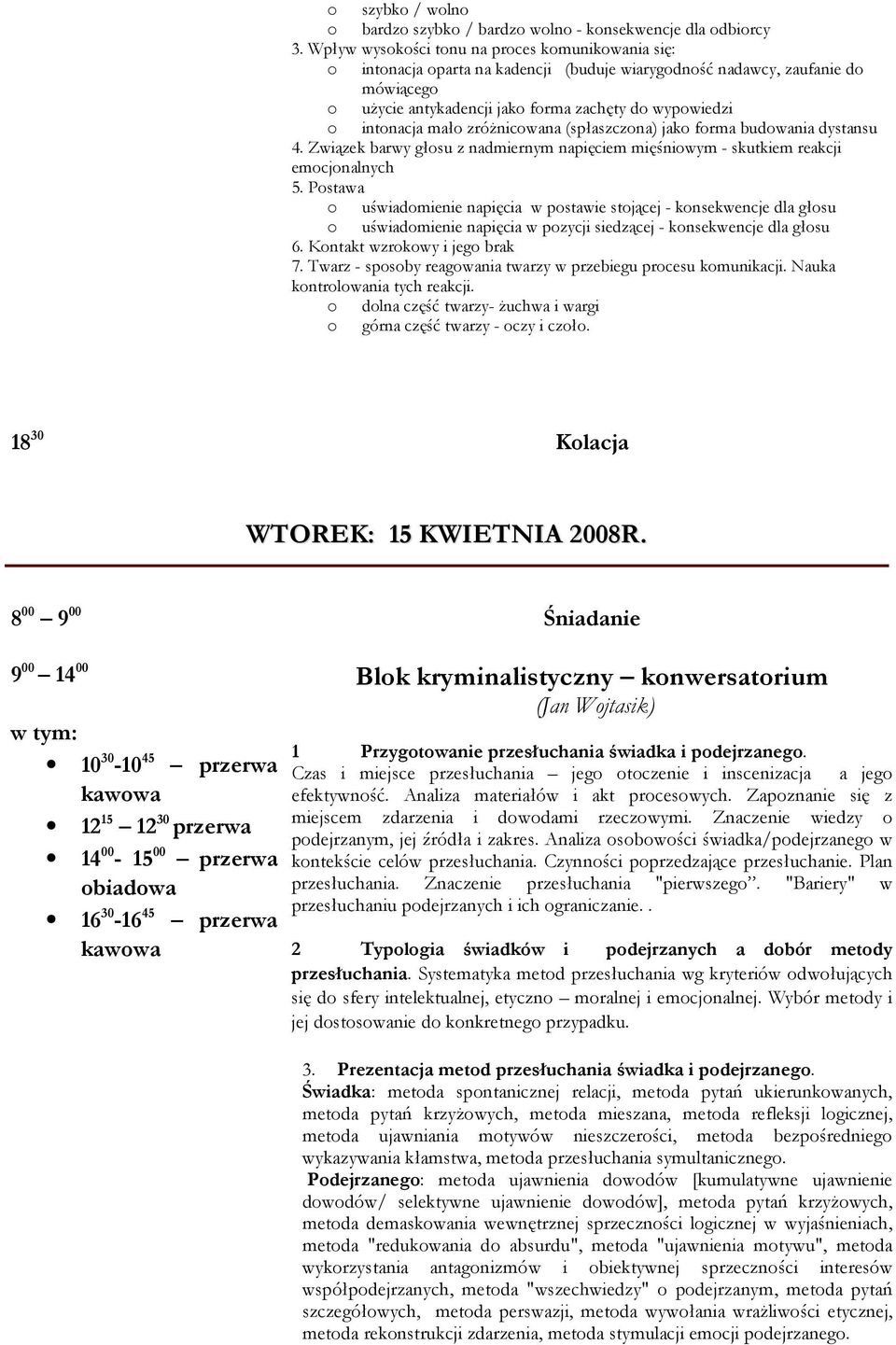 mało zróŝnicowana (spłaszczona) jako forma budowania dystansu 4. Związek barwy głosu z nadmiernym napięciem mięśniowym - skutkiem reakcji emocjonalnych 5.