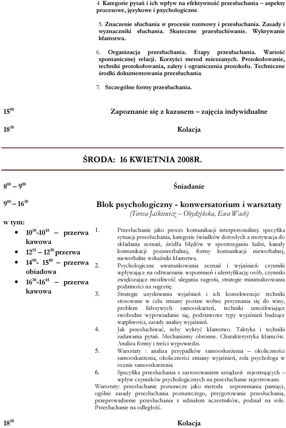 Protokołowanie, techniki protokołowania, zalety i ograniczenia protokołu. Techniczne środki dokumentowania przesłuchania. 7. Szczególne formy przesłuchania.