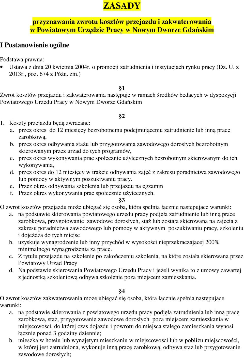 ) 1 Zwrot kosztów przejazdu i zakwaterowania następuje w ramach środków będących w dyspozycji Powiatowego Urzędu Pracy w Nowym Dworze Gdańskim 2 1. Koszty przejazdu będą zwracane: a.