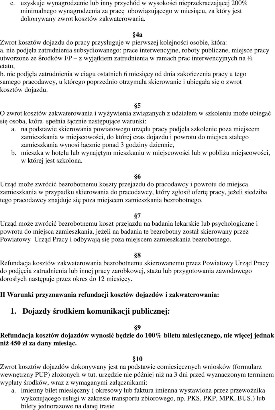 nie podjęła zatrudnienia subsydiowanego: prace interwencyjne, roboty publiczne, miejsce pracy utworzone ze środków FP z wyjątkiem zatrudnienia w ramach prac interwencyjnych na ½ etatu, b.