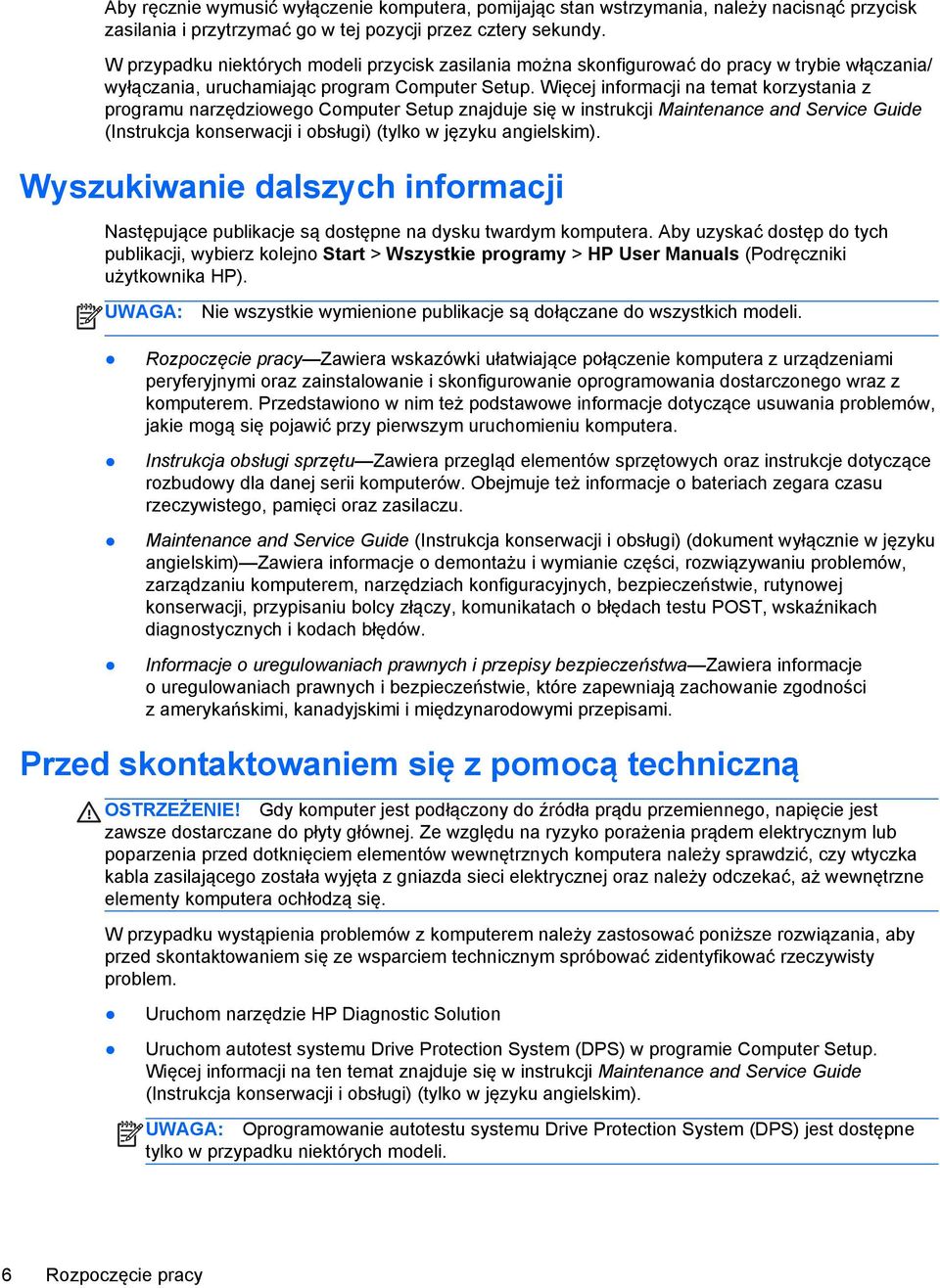 Więcej informacji na temat korzystania z programu narzędziowego Computer Setup znajduje się w instrukcji Maintenance and Service Guide (Instrukcja konserwacji i obsługi) (tylko w języku angielskim).